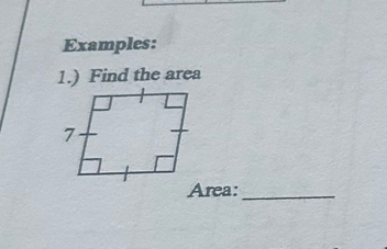 Examples: 
1.) Find the area 
Area:_