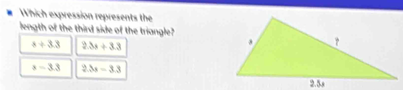 Which expression represents the
length of the third side of the triangle?
8+3.8 2.3x+3.3
s=3.8 2.3x=3.3