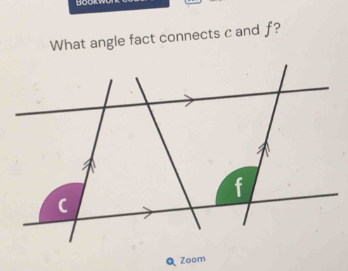 Book 
What angle fact connects c and f? 
Zoom