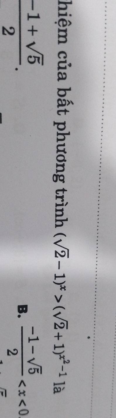 chiệm của bất phương trình (sqrt(2)-1)^x>(sqrt(2)+1)^x^2-1 là
 (-1+sqrt(5))/2 .
B.  (-1-sqrt(5))/2 