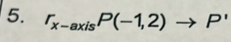 r_x-axisP(-1,2)to P'