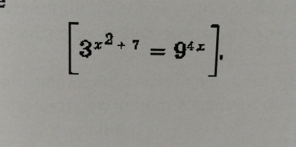 [3^(x^2)+7=9^(4x)].