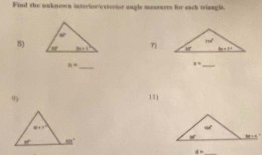 Find the unknown interior/exterior angle messures for each triangle.
5)
7)
n= _
x=
_
9) 11)

d= _