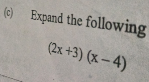 Expand the following
(2x+3)(x-4)