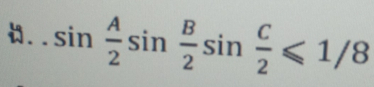 sin  A/2 sin  B/2 sin  C/2 ≤slant 1/8