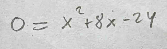 0=x^2+8x-24