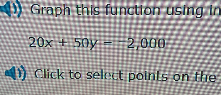 Graph this function using in
20x+50y=-2,000
Click to select points on the