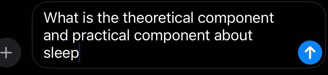 What is the theoretical component 
and practical component about 
sleep