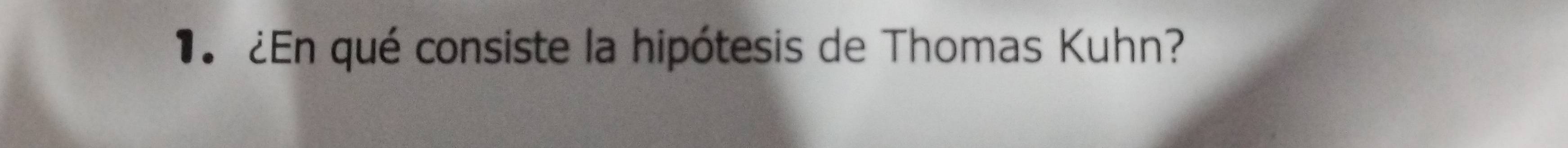 ¿En qué consiste la hipótesis de Thomas Kuhn?