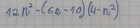 12n^2-(6n-10)(4-n^2)