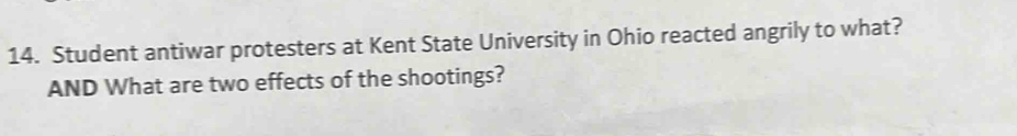 Student antiwar protesters at Kent State University in Ohio reacted angrily to what? 
AND What are two effects of the shootings?