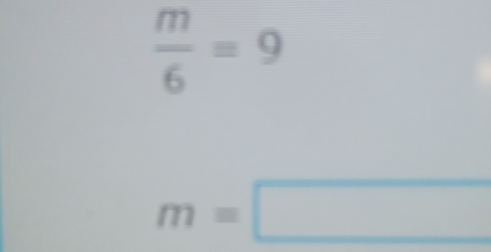  m/6 =9
m=□