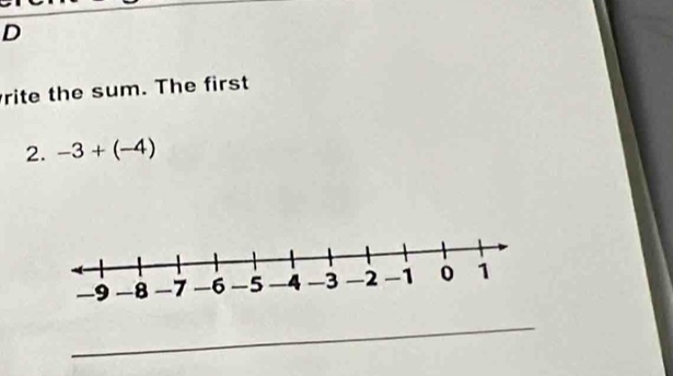 rite the sum. The first 
2. -3+(-4)