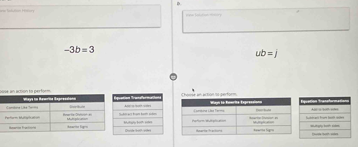 ew Solution History View Solution History
-3b=3
ub=
bose an action to perform.
uation Transformations Choose an action to perform.
Add to both sides
Subtract from both sides
Multiply both sides
Divide both sides