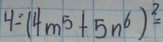 4=(4m^5+5n^6)^2=