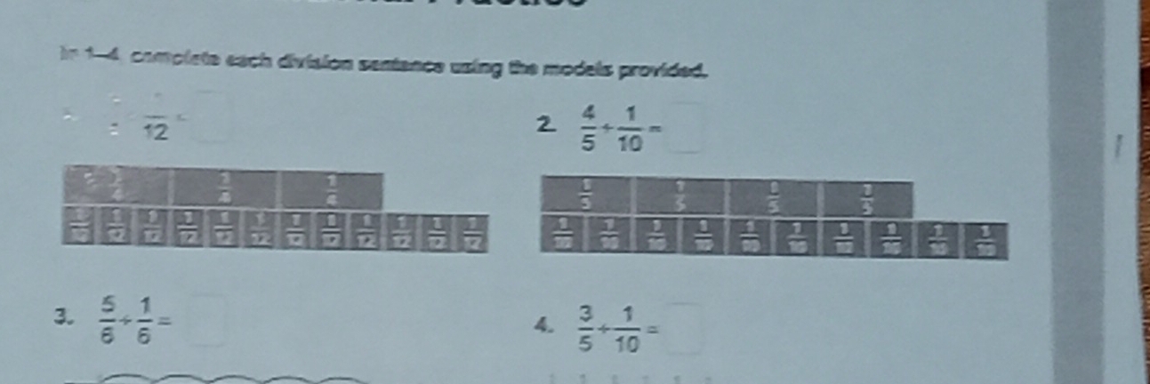 In 1-4, complete each division sentence using the models provided.
□ 
overline 12
2  4/5 + 1/10 =
3.  5/6 /  1/6 =
4.  3/5 + 1/10 =□