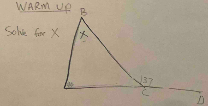 WARm UP 
Solve for X
D