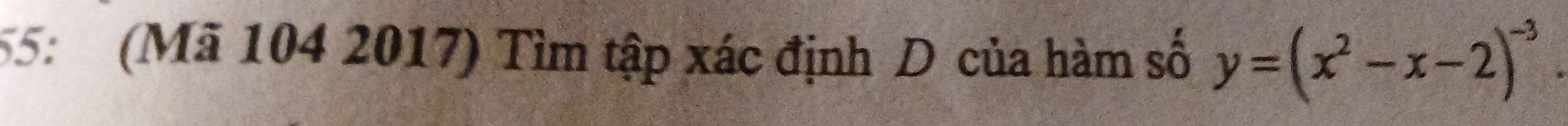 55: (Mã 104 2017) Tìm tập xác định D của hàm số y=(x^2-x-2)^-3.