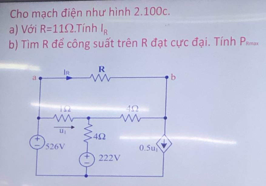 Cho mạch điện như hình 2.100c.
a) Với R=11Omega.Tính l_R
b) Tìm R để công suất trên R đạt cực đại. Tính Pmax