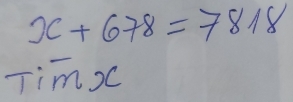 x+678=7818
Tioverline mx