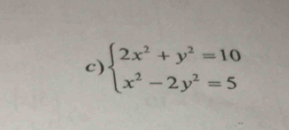 beginarrayl 2x^2+y^2=10 x^2-2y^2=5endarray.