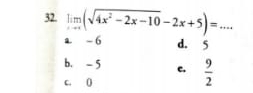 limlimits _xto ∈fty (sqrt(4x^2-2x-10)-2x+5)= _
a. - 6 d. 5
b. - 5 c.  9/2 
c. ()