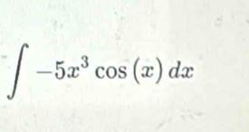 ∈t -5x^3cos (x)dx