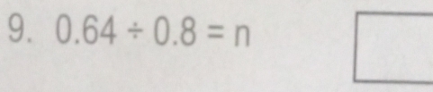 0.64/ 0.8=n