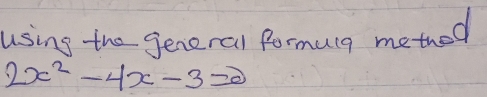 using the general formung methed
2x^2-4x-3=0