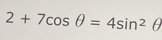 2+7cos θ =4sin^2