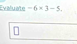 Evaluate -6* 3-5.