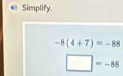 Simplify.
-8(4+7)=-88
□ =-88