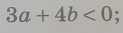 3a+4b<0</tex>;