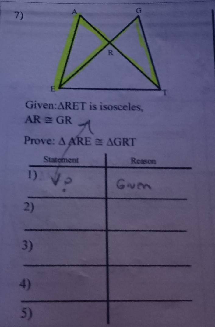 Given: △ RET is isosceles,
AR≌ GR
Prove: △ ARE≌ △ GRT