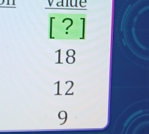 value
[? ]
18
12
9