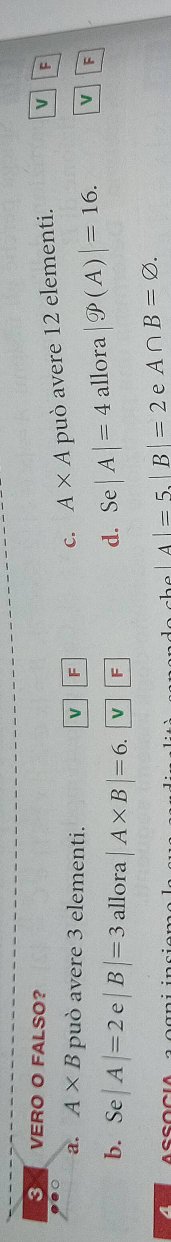 VERO O FALSO?
V F
a. A* B può avere 3 elementi. V |F
C. A* A può avere 12 elementi.
V F
b. Se|A|=2e|B|=3 allora |A* B|=6. □ F
d. Se|A|=4 allora |gP(A)|=16. 
4
A|=5, |B|=2 e A∩ B=varnothing.