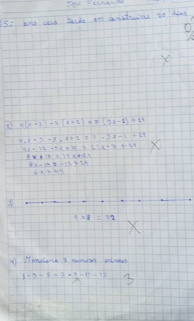 Si ame cara terde on constrios co dlas 
O
X
2 4(x-3)-5(x+2)=7(3x-1)+24
4.x-3-5.x+2=7.3x-1+29
4x-12-5-2+10=21x-7+29 X
8x+15=14x+-29
8x-14=-15+29
6x+44
3
9* 8=72
X
y) Vencianat numozs pamees
1-3-5-7-9-11-13 3