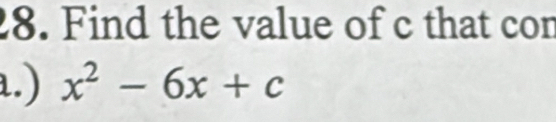 Find the value of c that con 
.) x^2-6x+c