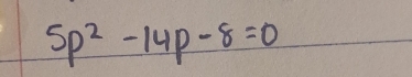 5p^2-14p-8=0