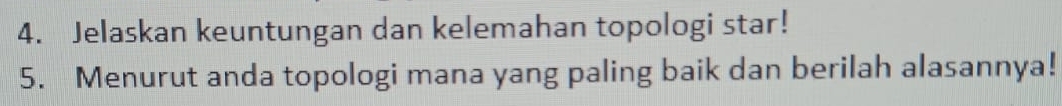 Jelaskan keuntungan dan kelemahan topologi star! 
5. Menurut anda topologi mana yang paling baik dan berilah alasannya!