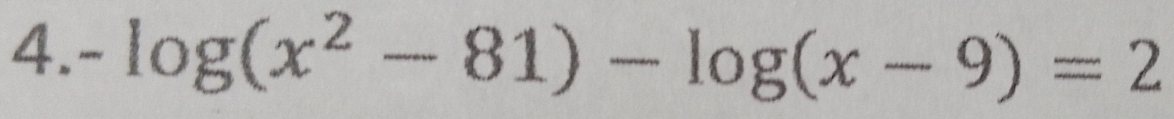 4.. . log (x^2-81)-log (x-9)=2