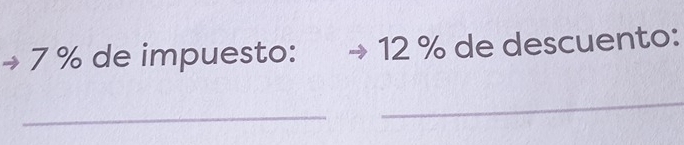 7 % de impuesto: 12 % de descuento: 
_ 
_
