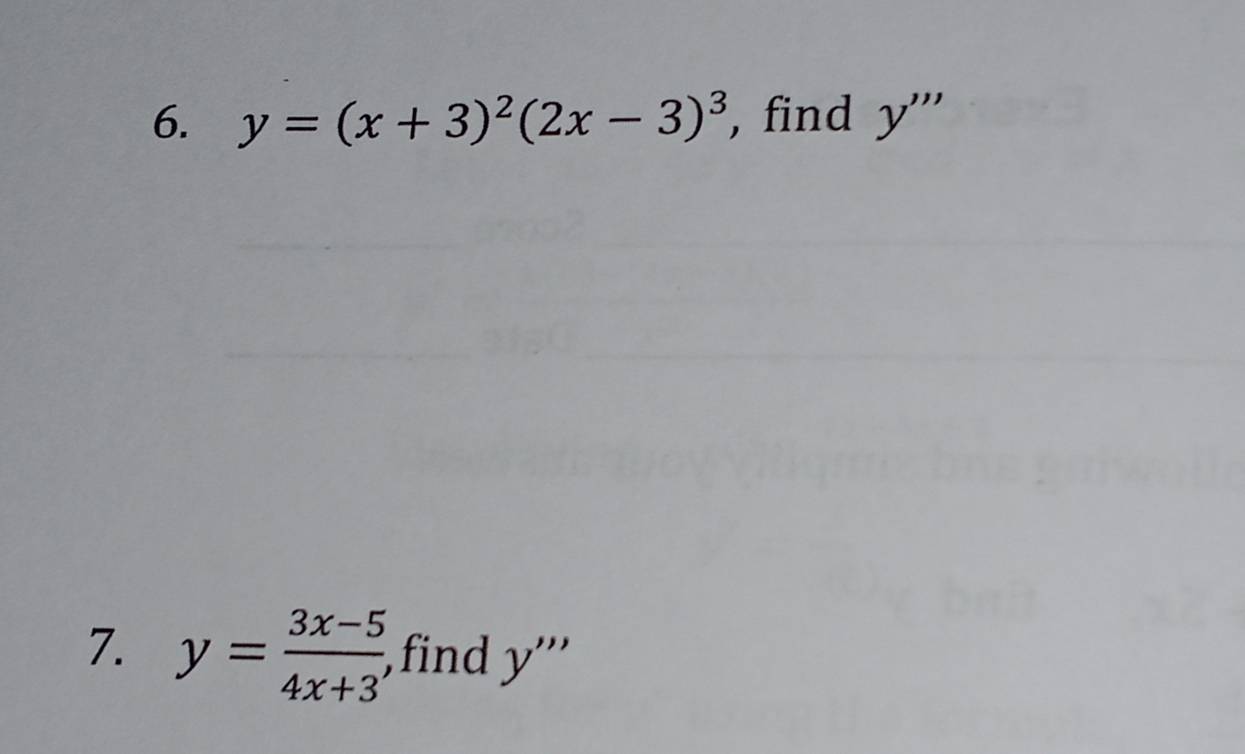 y=(x+3)^2(2x-3)^3 , find y'''
7. y= (3x-5)/4x+3 , find y'''