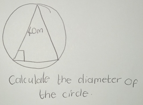 Calculale the diameter of 
the circle.