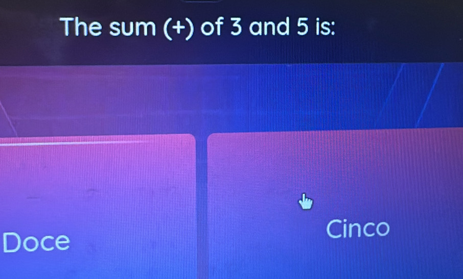 The sum (+) of 3 and 5 is: 
Cinco 
Doce