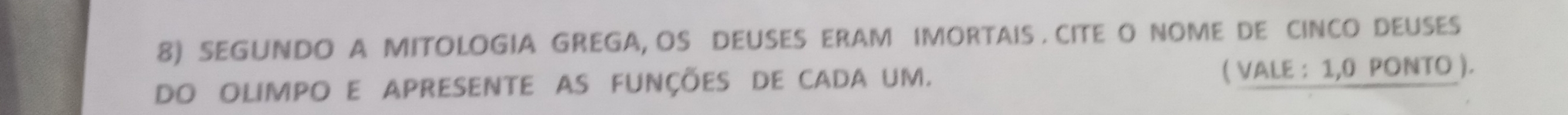 SEGUNDO A MITOLOGIA GREGA, OS DEUSES ERAM IMORTAIS . CITE O NOME DE CINCO DEUSES 
do olimpo e apresente as funções de cada um. ( VALE : 1,0 PONTO ).