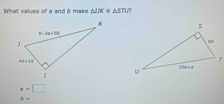 What values of a and b make △ IJK≌ △ STU ?
a=□
b=