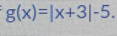 g(x)=|x+3|-5.