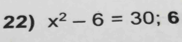 x^2-6=30; □  x