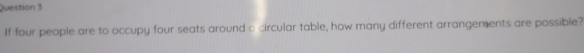 If four people are to occupy four seats around a circular table, how many different arrangements are possible?